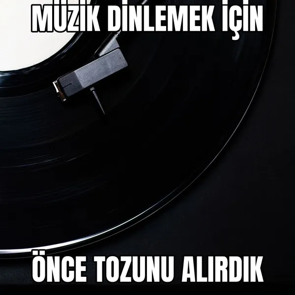 Önce tozunu alırdık