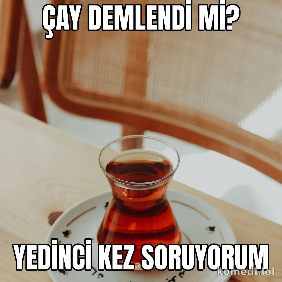 Çay demlendi mi